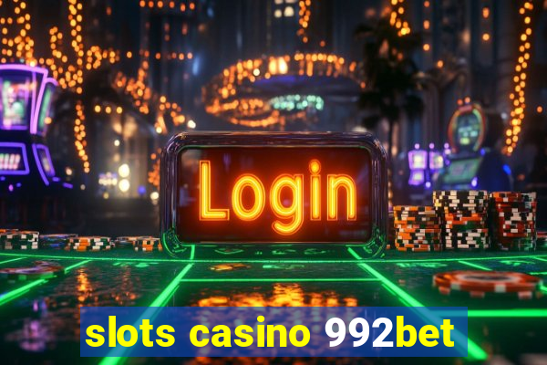 slots casino 992bet